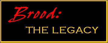 BROOD: THE LEGACY